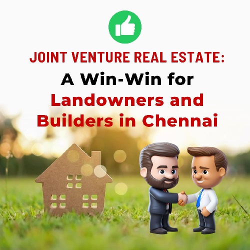 Joint Venture Real Estate: A Win-Win for Landowners and Builders in Chennai